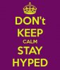 don-t-keep-calm-stay-hyped.jpg
